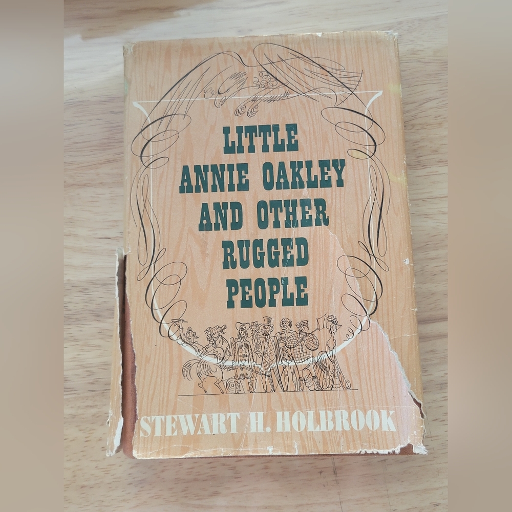 LITTLE ANNIE OAKLEY AND OTHER RUGGED PEOPLE By Stewart H. Holbrook - HC/DJ 1948